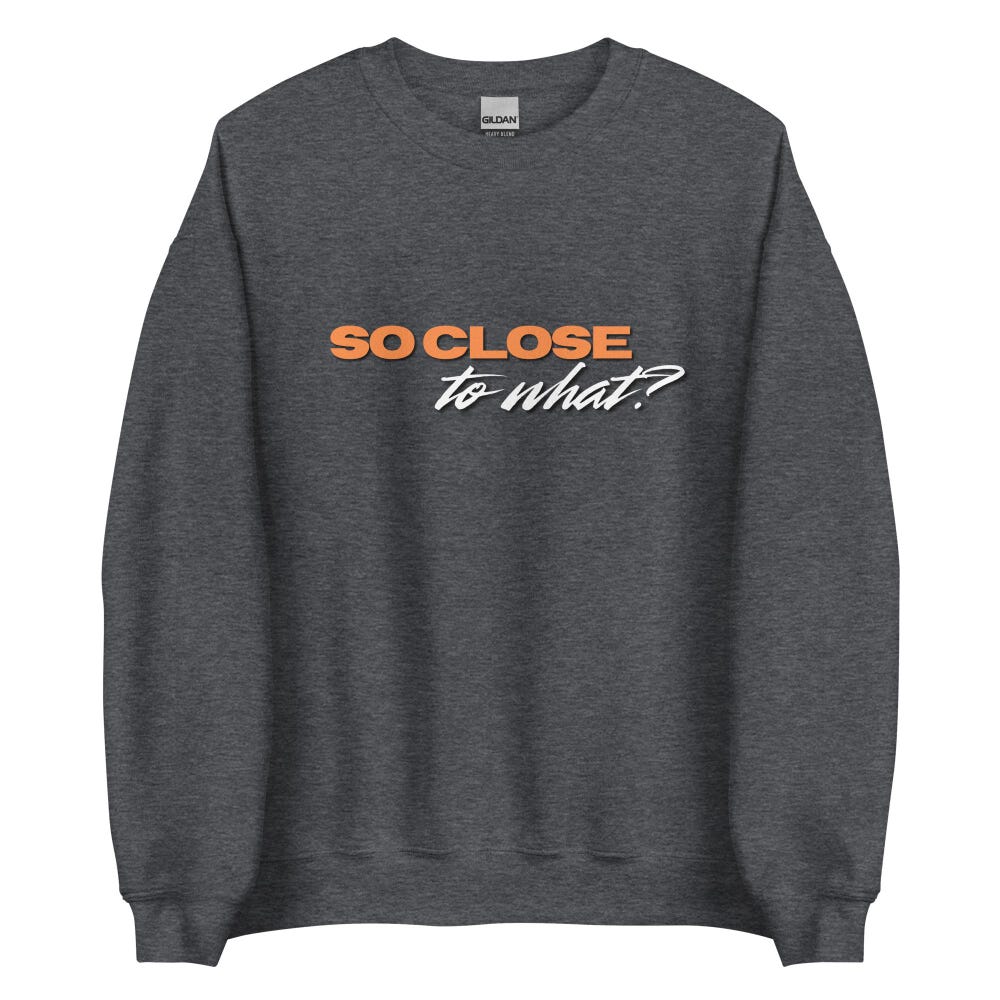 SO CLOSE to what? Tate McRae Unisex Sweatshirt