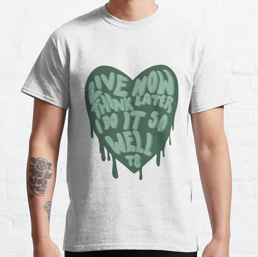 Live Now Think Later I Do It So Well T-shirt