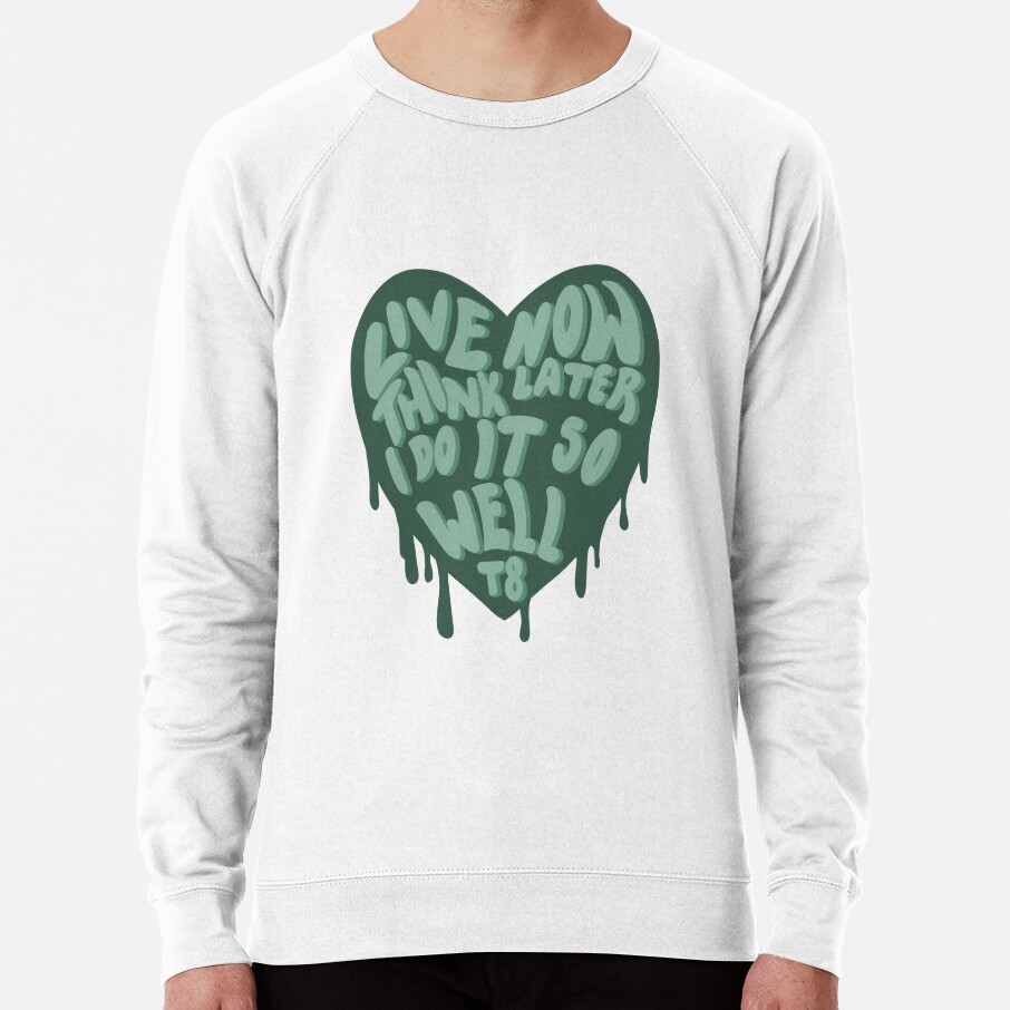 Live Now Think Later I Do It So Well Sweatshirt
